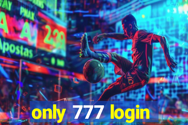 only 777 login